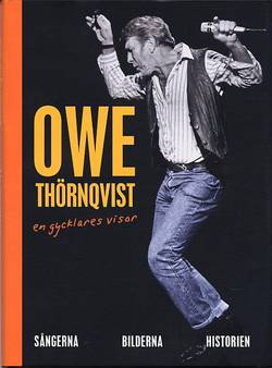Owe Thörnqvist : en gycklares visor : sångerna, bilderna, historien