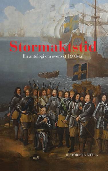 Stormaktstid : en antologi om svenskt 1600-tal