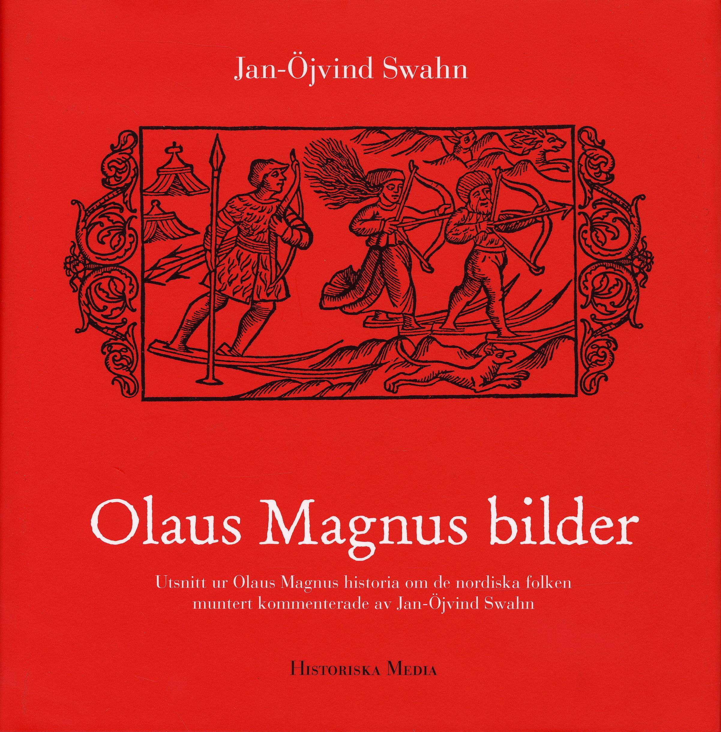 Olaus Magnus bilder : utsnitt ur Olaus Magnus historia om de nordiska folken muntert kommenterade av Jan-Öjvind Swahn