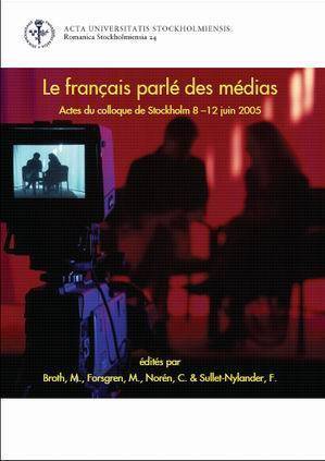 Le français parlé des médias : Actes du colloque de Stockholm 8-12 juin 2005