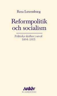 Reformpolitik och socialism : politiska skrifter i urval 1894-1913