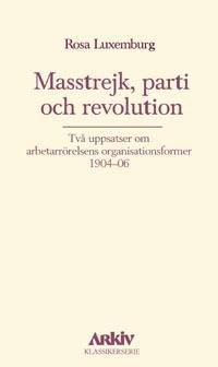 Masstrejk, parti och revolution : två uppsatser om arbetarrörelsens organis