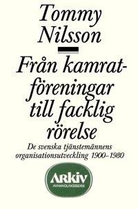 Från kamratföreningar till facklig rörelse : de svenska tjänstemännens orga