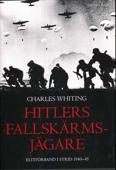 Hitlers fallskärmsjägare : elitförband i strid 1940-45