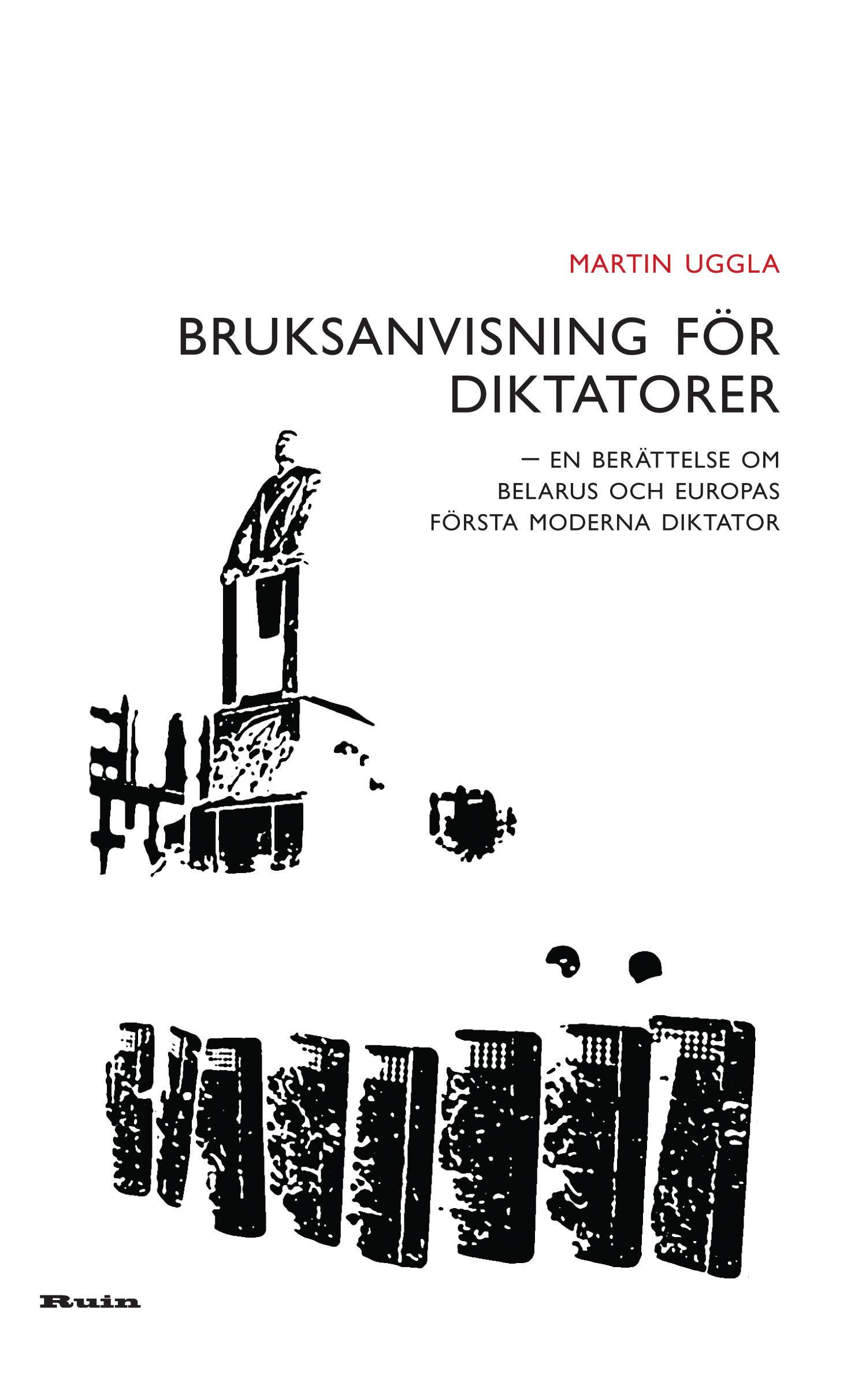 Bruksanvisning för diktatorer : en berättelse om Belarus och Europas första moderna diktator