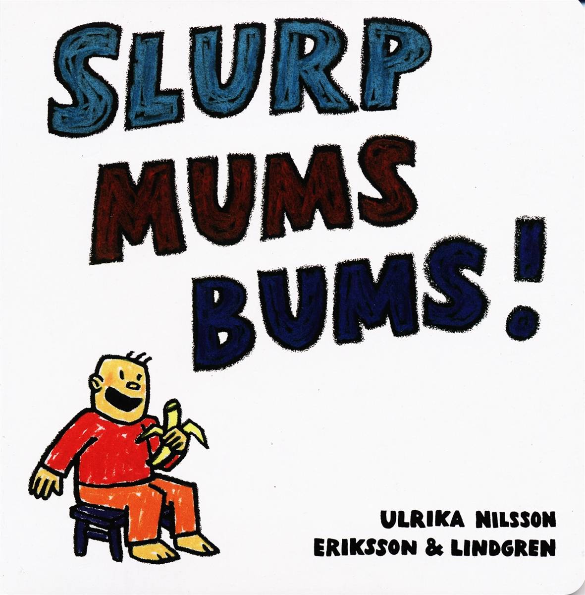 Slurp mums bums!