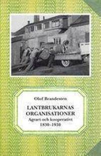 Lantbrukarnas organisationer. Agrart och kooperativt 1830-1930