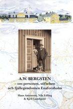 A.W. Bergsten - om personen, stiftelsen och fjällegendomen Enaforsholm