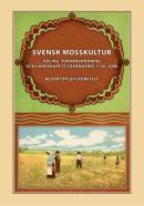 Svensk mosskultur : odling, torvanvändning och landskapets förändring 1750-2000