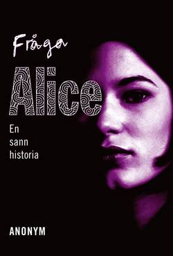 Fråga Alice : en sann historia