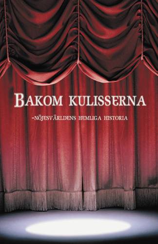 Bakom kulisserna  : nöjesvärldens hemliga historia