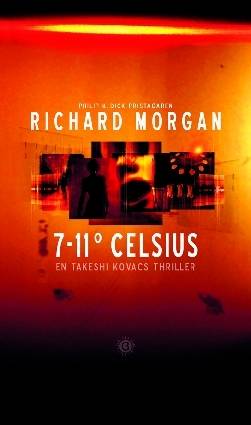 7-11° celsius : [en Takeshi Kovacs thriller]