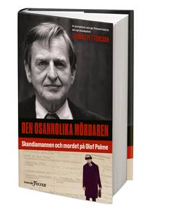 Den osannolika mördaren : Skandiamannen och mordet på Olof Palme