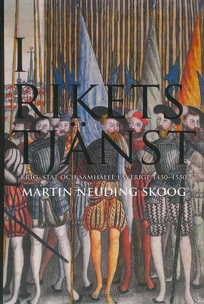 I rikets tjänst - Krig, stat och samhälle i Sverige 1450-1550