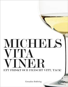 Michels vita viner : ett friskt och fräscht vitt, tack!