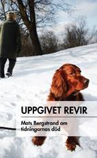 Uppgivet revir : Mats Bergstrand om tidningarnas död