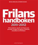 Frilanshandboken 2011-2012 Allt du behöver veta för att frilansa som journalist, fotograf, formgivare, illustratör, översättare och författare