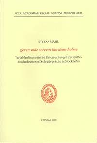 Geven vnde screven tho deme holme : variablenlinguistische Untersuchungen zur mittelniederdeutschen Schreibsprache in Stockholm