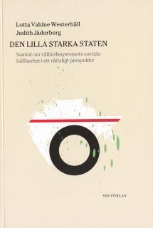 Den lilla starka staten : Samtal om välfärdssystemets sociala hållbarhet i ett rättsligt perspektiv