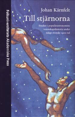 Till stjärnorna : studier i populärastronomins vetenskapshistoria under tidigt svenskt 1900-tal