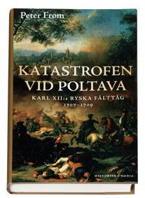 Katastrofen vid Poltava : Karl XII:s ryska fälttåg 1707-1709