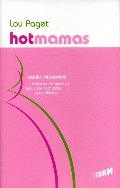 Hot mamas : konsten att kunna njuta av sex under och efter graviditeten