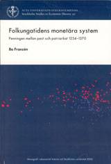 Folkungatidens monetära system : penningen mellan pest och patriarkat 1254-1370