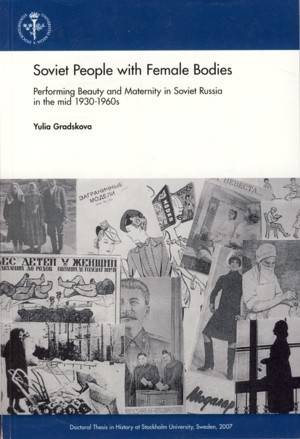 Soviet people with female bodies : performing beauty and maternity in Soviet Russia in the mid 1930-1960s