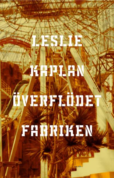 Överflödet - fabriken. Följd av Fabrik : ett samtal mellan Marguerite Duras & Leslie Kaplan