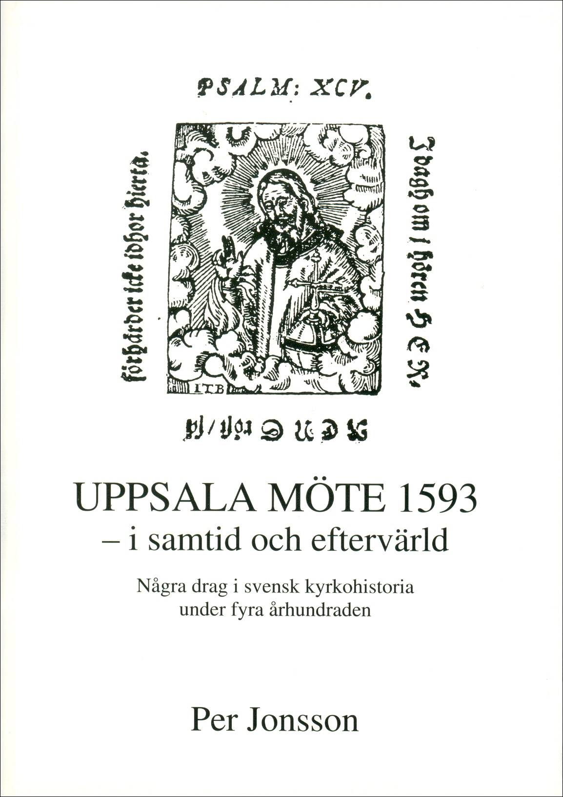 Uppsala möte 1593 - i samtid och eftervärld - Några drag i svensk kyrkohistoria under fyra århundraden