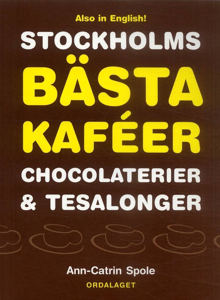 Stockholms bästa kaféer chocolaterier & tesalonger / The best cafés, chocolateries and teahouses in Stockholm