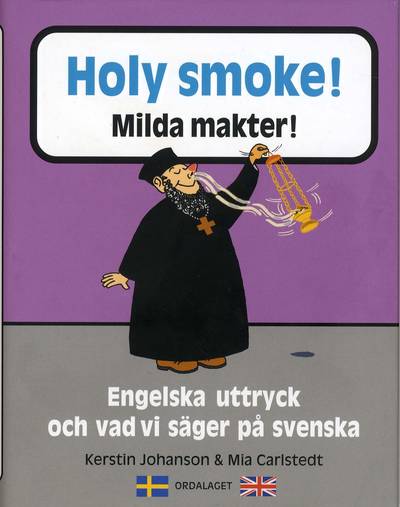 Holy smoke! = Milda makter : engelska uttryck och vad vi säger på svenska