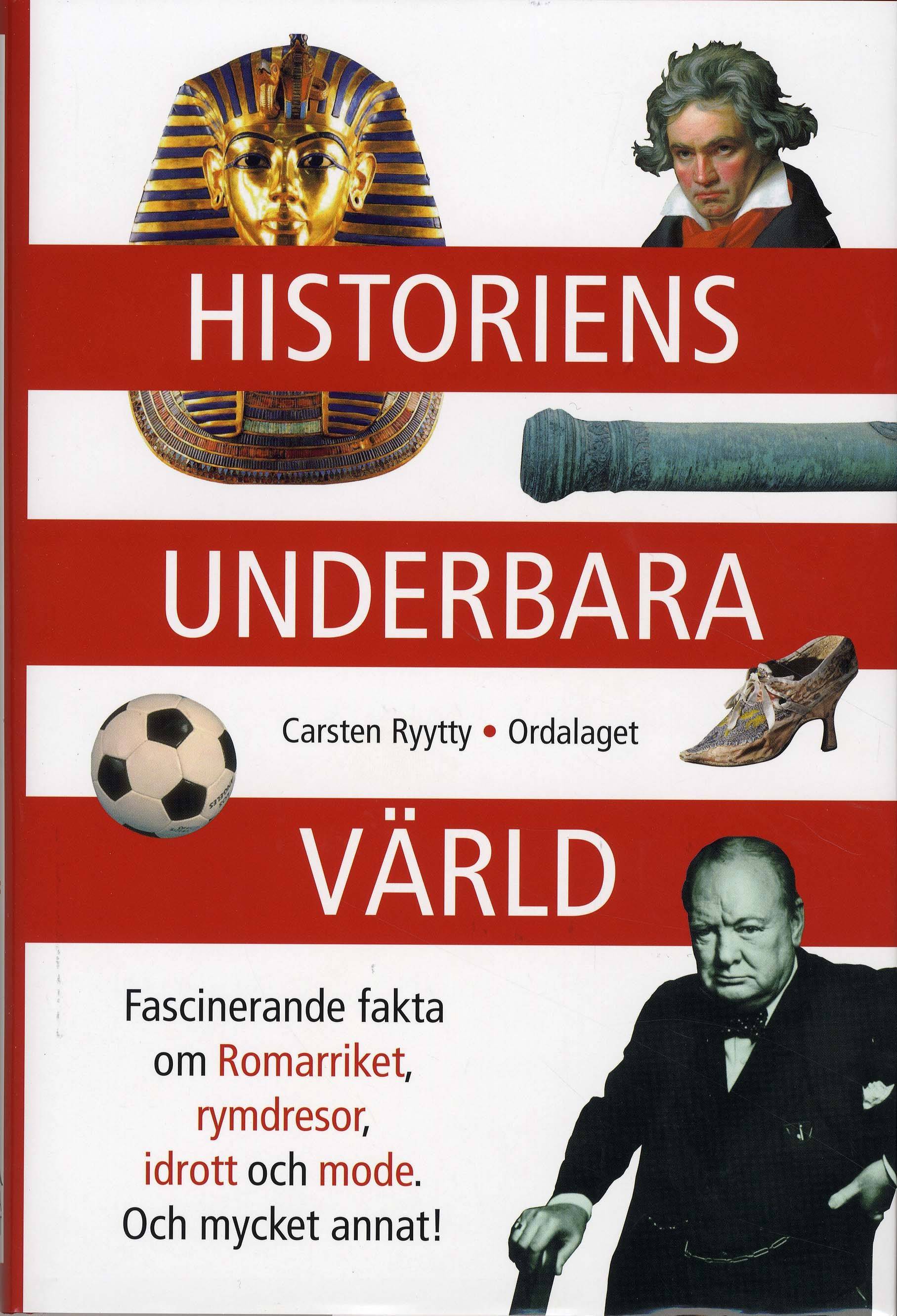 Historiens underbara värld : fascinerande fakta om Romariket, rymdresor, idrott och mode - och mycket annat