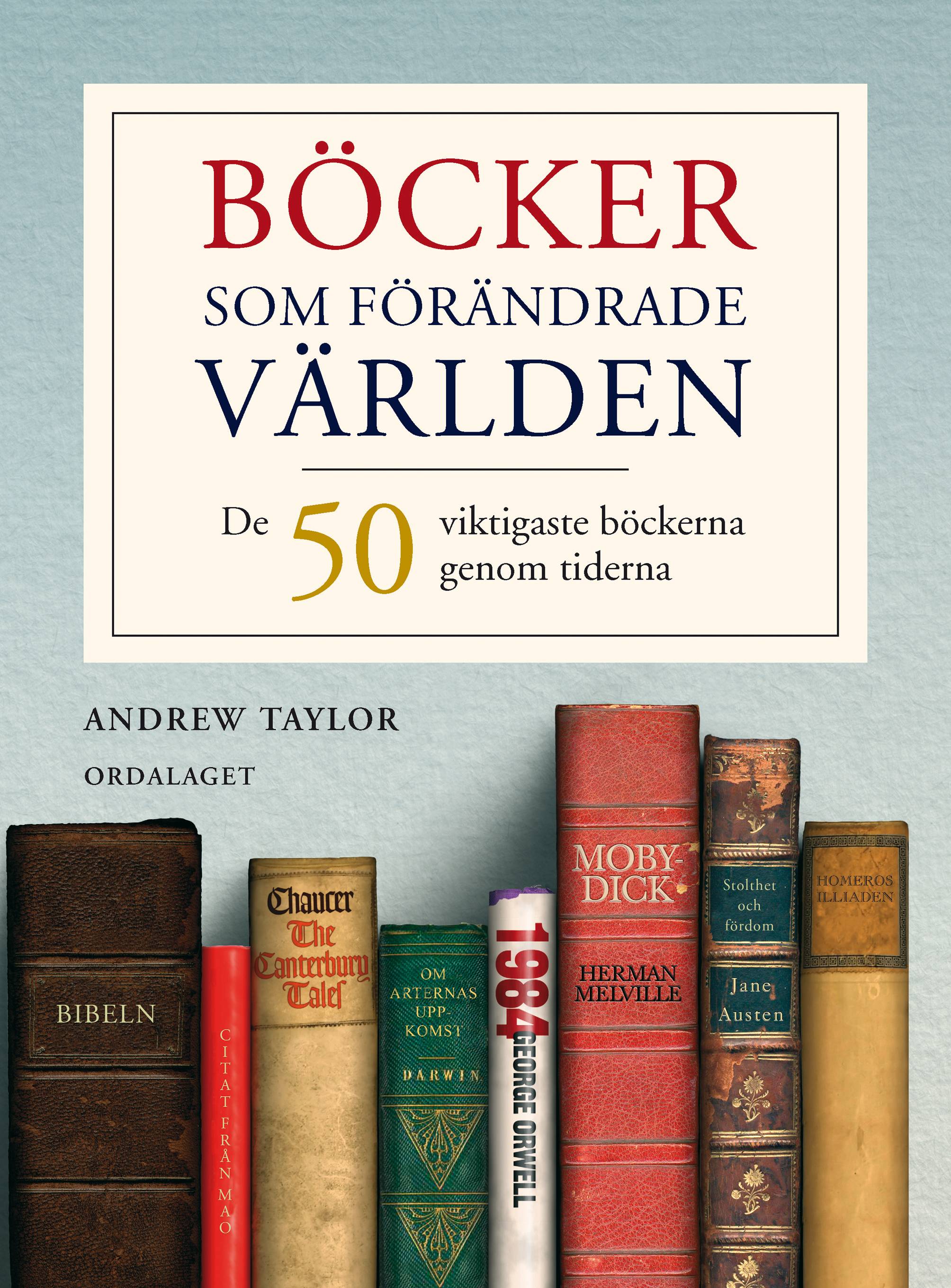 Böcker som förändrade världen : 50 viktigaste böckerna genom tiderna