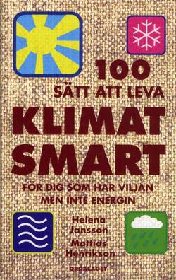100 sätt att leva klimatsmart : för dig som har viljan men inte energin ; 100 sätt att leva ekologiskt : för dig som har viljan men inte energin