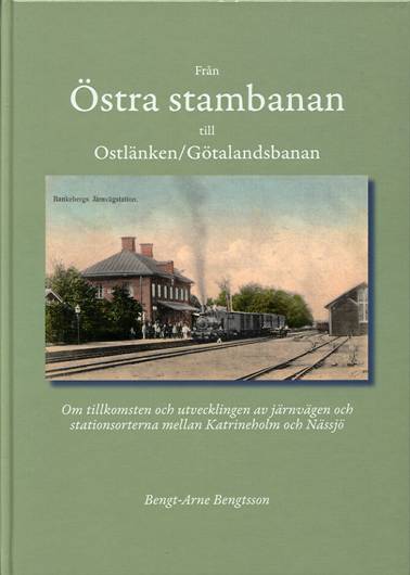 Från Östra stambanan till Ostlänken/Götalandsbanan : om tillkomsten och utvecklingen av järnvägen och stationerna mellan Katrineholm och Nässjö