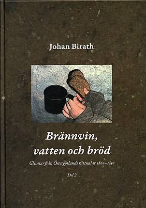 Brännvin, vatten och bröd : glimtar från Östergötlands rättssalar 1800-1850. Del 2