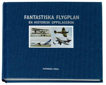 Fantastiska flygplan : en historisk uppslagsbok