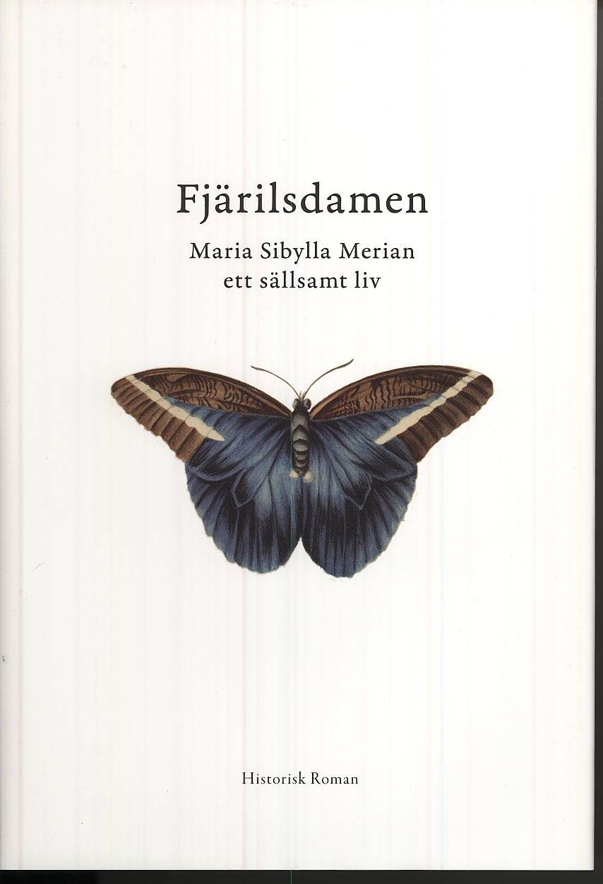 Fjärilsdamen : Maria Sibylla Merian ett sällsamt liv