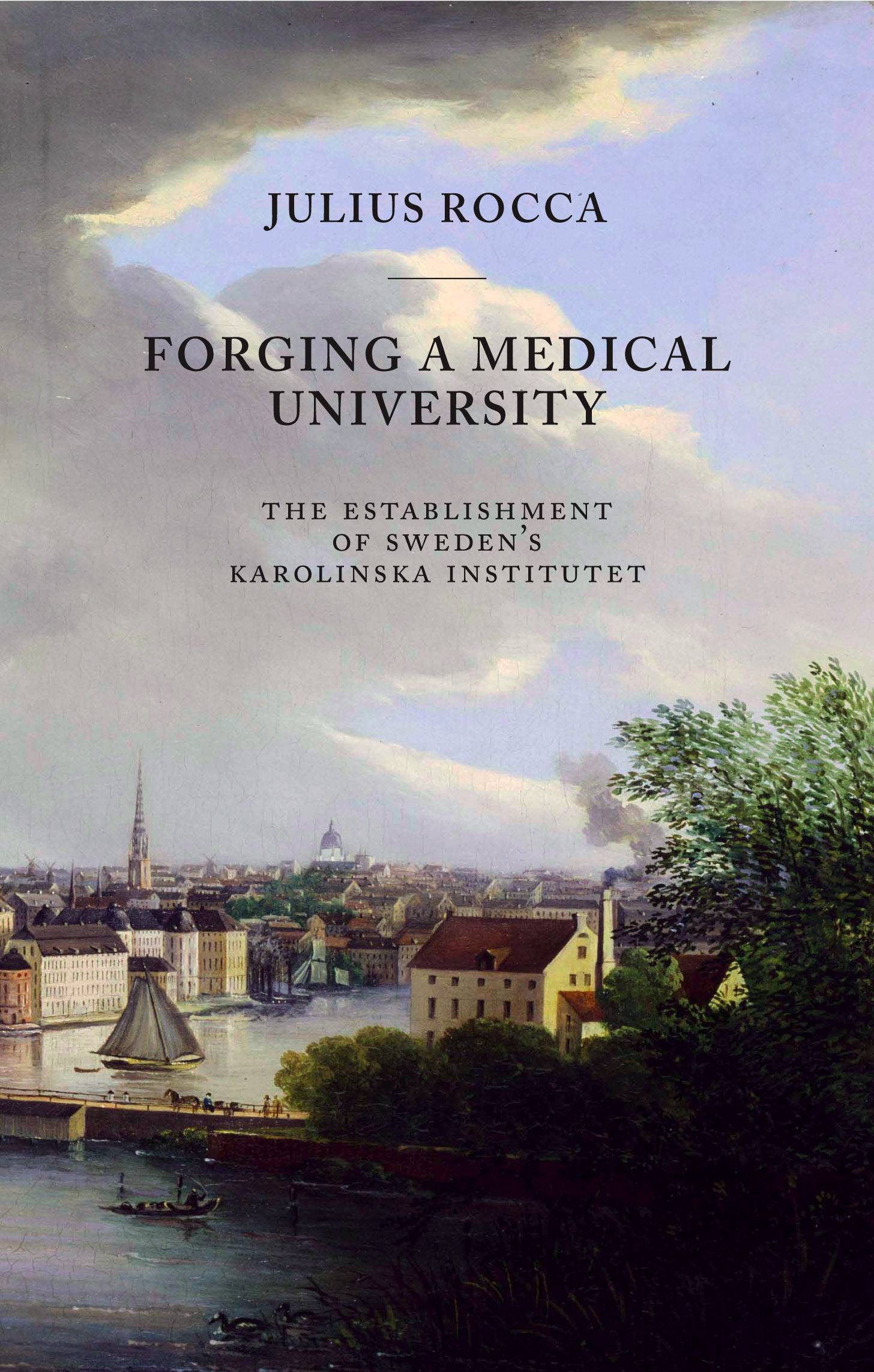 Forging a Medical University : the establishment of sweden´s Karolinska Institutet