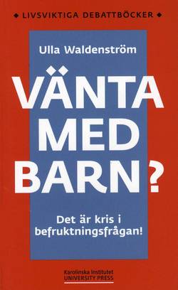 Vänta med barn? : det är kris i befruktningsfrågan!