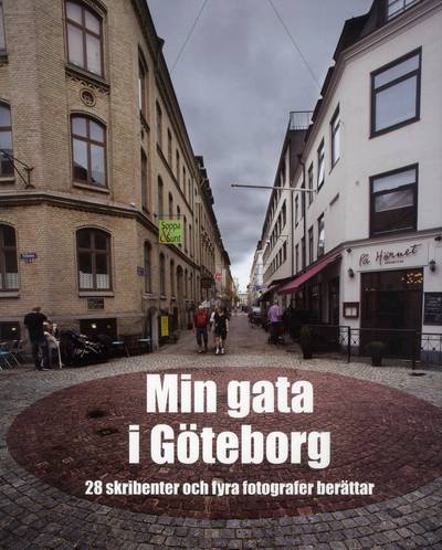 Min gata i Göteborg : 28 skribenter och fyra fotografer berättar