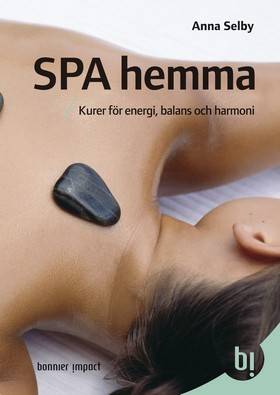 Spa hemma : kurer för energi, balans och harmoni