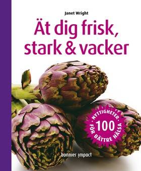 Ät dig frisk, stark & vacker