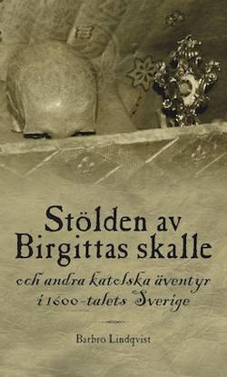 Stölden av Birgittas skalle och andra katolska äventyr i 1600-talets Sverige