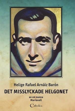 Helige Rafael Arnáiz Barón : det misslyckade helgonet