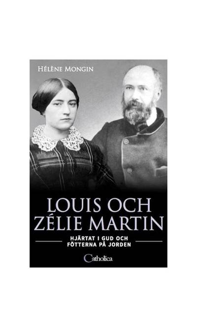 Louis och Zélie Martin : hjärtat i Gud och fötterna på jorden