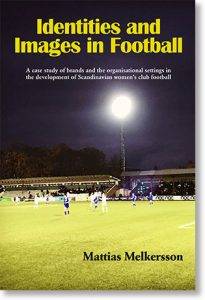 Identities and images in football : a case study of brands and the organisational settings in the development of Scandinavian women’s club football