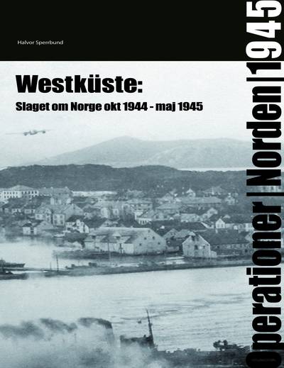Westküste : slaget om Norge okt 1944 - maj 1945
