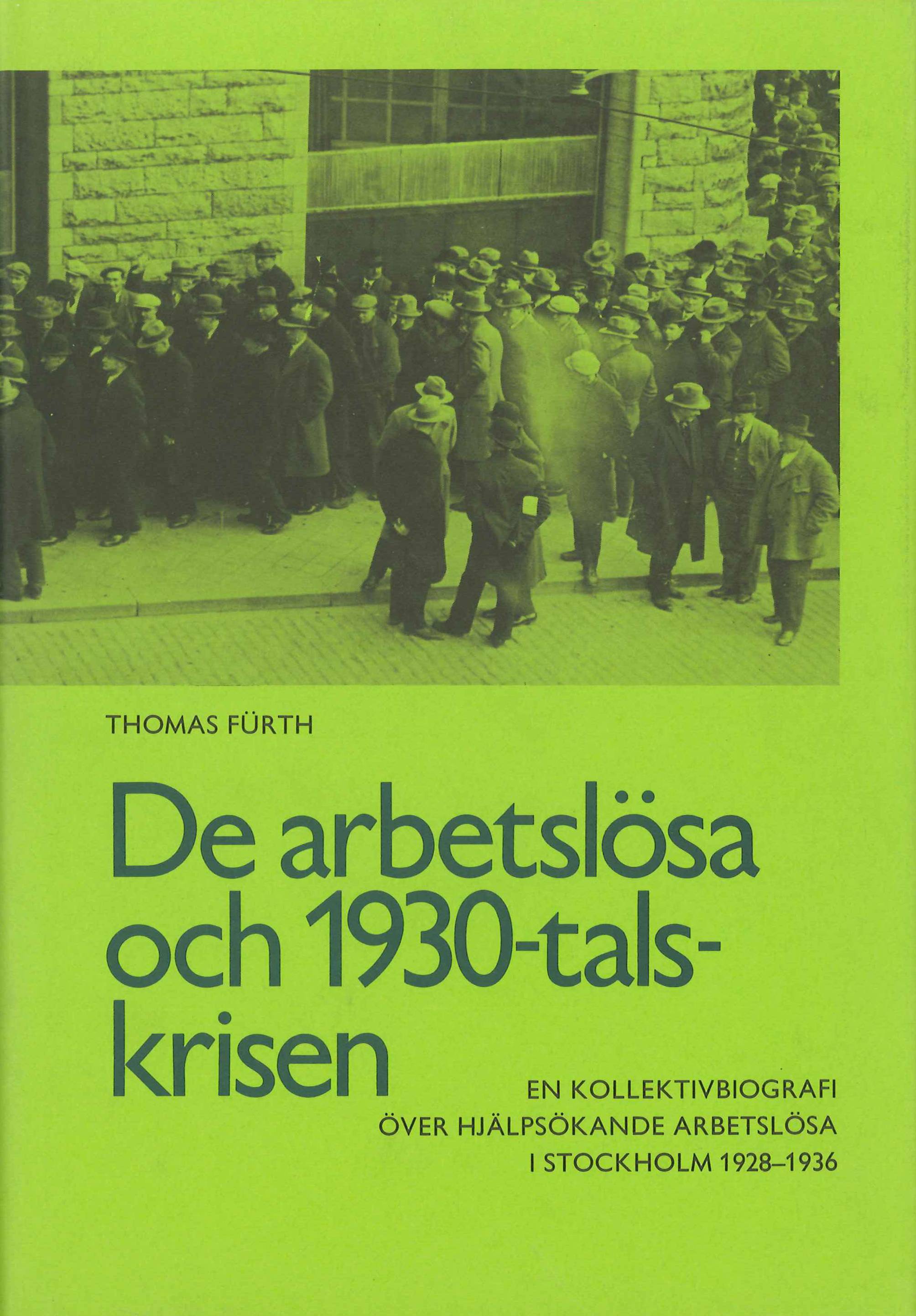 De arbetslösa och 1930-talskrisen : en kollektivbiografi över hjälpsökande arbetslösa i Stockholm 1928-1936 = The unemployed and the crisis of the nineteen thirties : a collective biography of applicants for unemployment relief in Stockholm 1928-1936